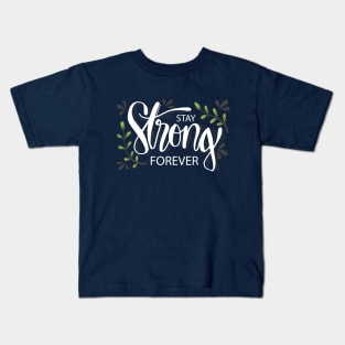 Stay strong forever. Kids T-Shirt